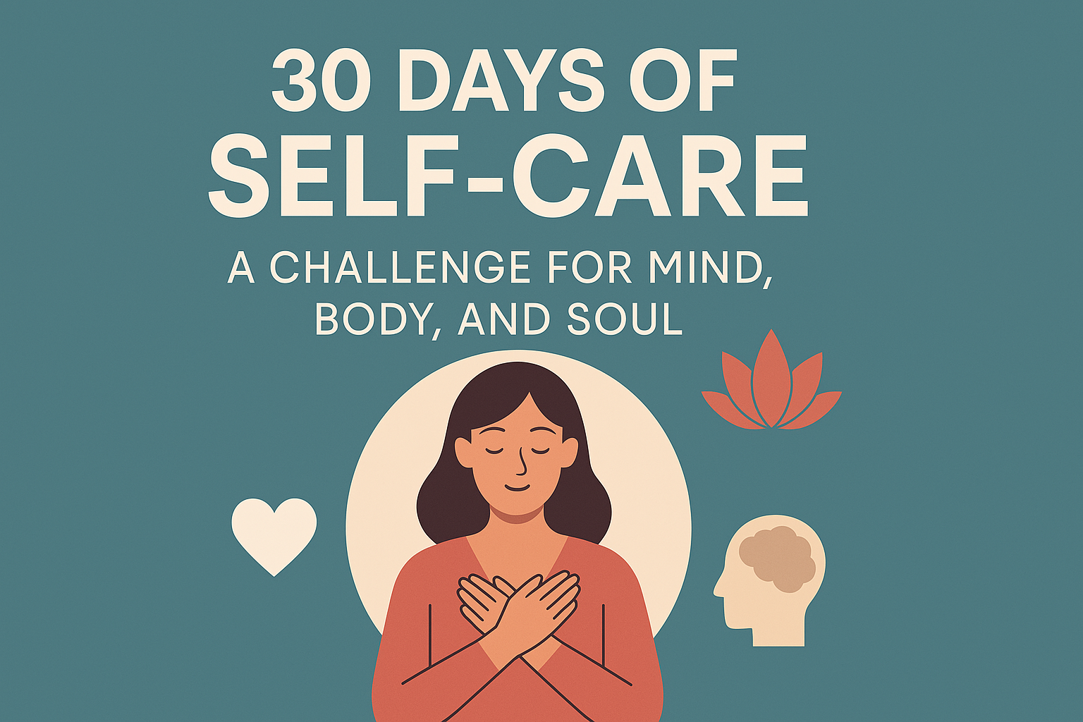 Illustration of a calm woman surrounded by wellness symbols with text "30 Days of Self-Care: A Challenge for Mind, Body, and Soul" on a teal background.